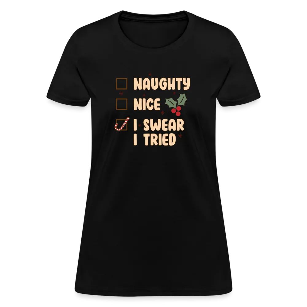 “Naughty , Nice, I Swear I Tried-Christmas Shirt”-Women's T-Shirt